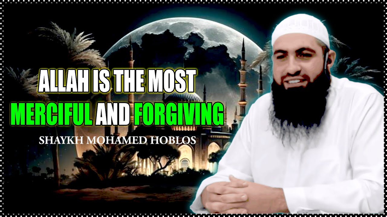 Allah is the most merciful and forgiving || Mohamed Hoblos || heart touching lecture 2025