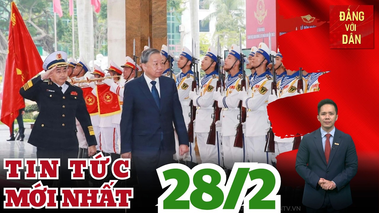 Bản tin 28/2: Tổng Bí thư Tô Lâm: Hải Quân phải là điểm tựa cho ngư dân vươn khơi, bám biển
