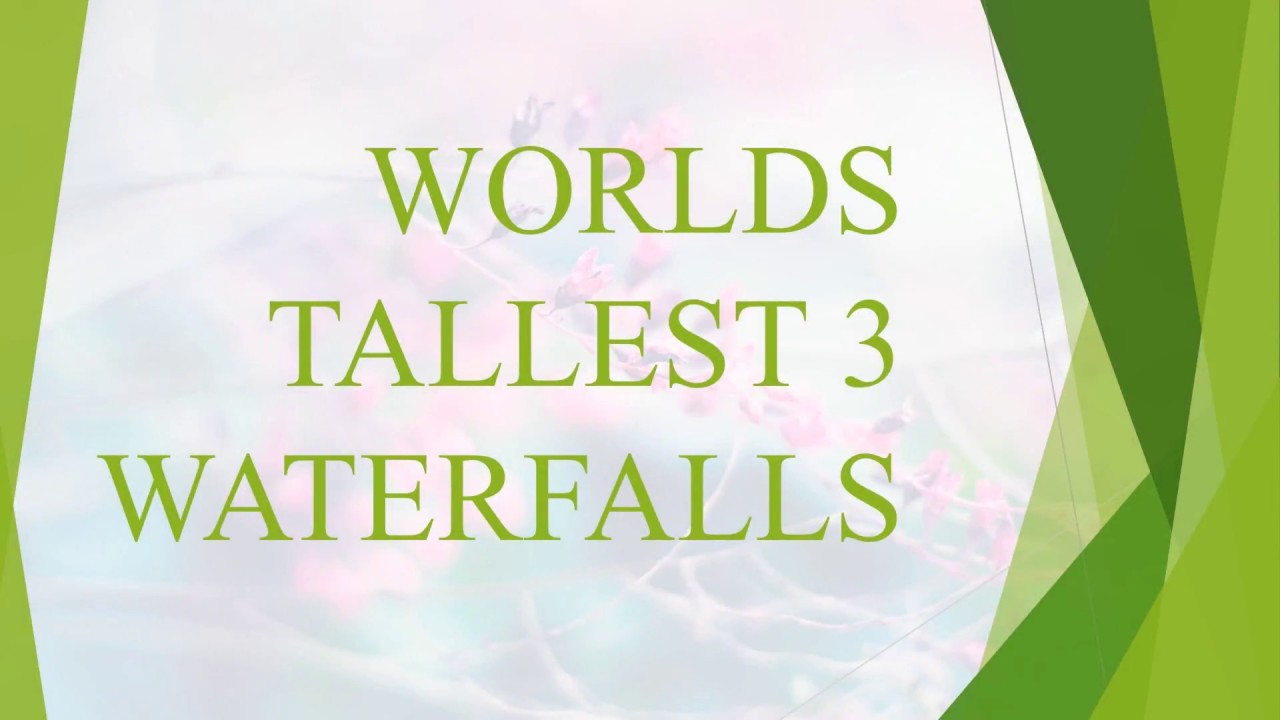 WORLD'S TALLEST 3 WATERFALLS