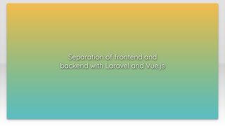 Separation of frontend and backend with Laravel and Vue.js