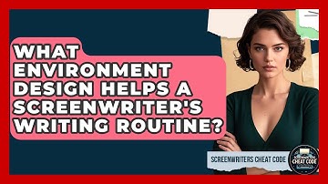 What Environment Design Helps A Screenwriter