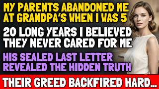 My Parents Abandoned Me at Grandpa's—20 Years Later, His Final Letter Changed Everything