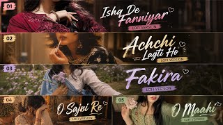 Ishq De Fanniyar, Achchi Lagti Ho, Fakira, O Maahi, O Sajni Re | Hindi Lofi Song | Part 1|