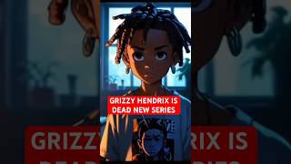 GRIZZY HENDRIX IS DEAD!!!