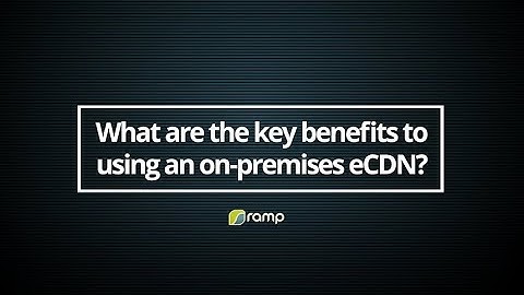 What are the key benefits to using an on premises eCDN?