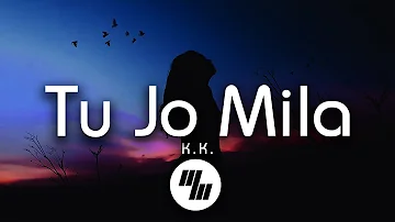 K.K - Tu Jo Mila (Lyrics)