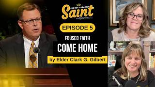 Focused Faith E5: Come Home by Elder Clark G. Gilbert