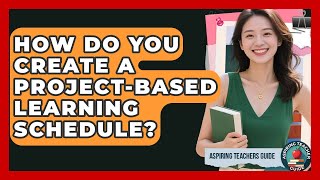 How Do You Create A Project-Based Learning Schedule? - Aspiring Teacher Guide