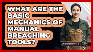 What Are The Basic Mechanics Of Manual Breaching Tools - Tactical Locker Experts