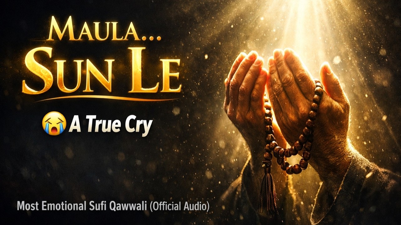 MAULA SUN LE: The Soul's Cry | Most Heart-Touching Sufi Qawwali 2026 | New Hamd |Emotional Sufi Song