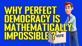 Arrow's Impossibility Theorem Explained: Why Perfect Democracy Is Mathematically Impossible?
