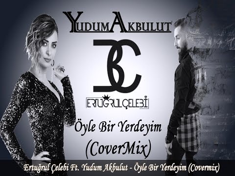 Ertuğrul Çelebi ft. Yudum Akbulut - Öyle Bir Yerdeyimki (Covermix)