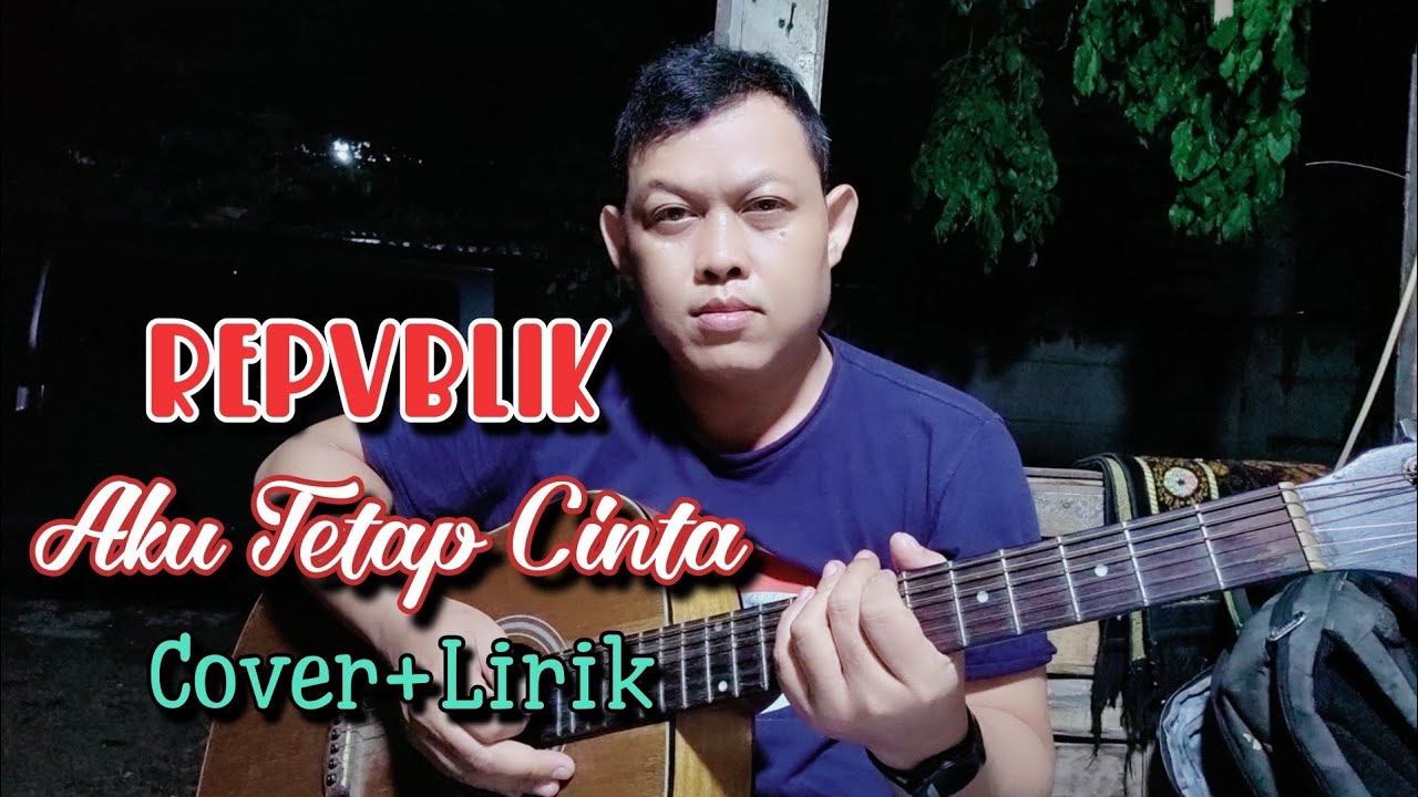 🔴Republik_Aku Tetap Cinta‼️Cover+Lirik 🔴 YouTube