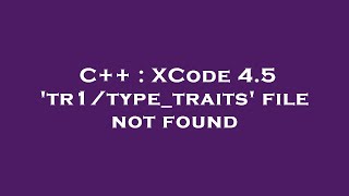C++ : XCode 4.5 'tr1/type_traits' file not found