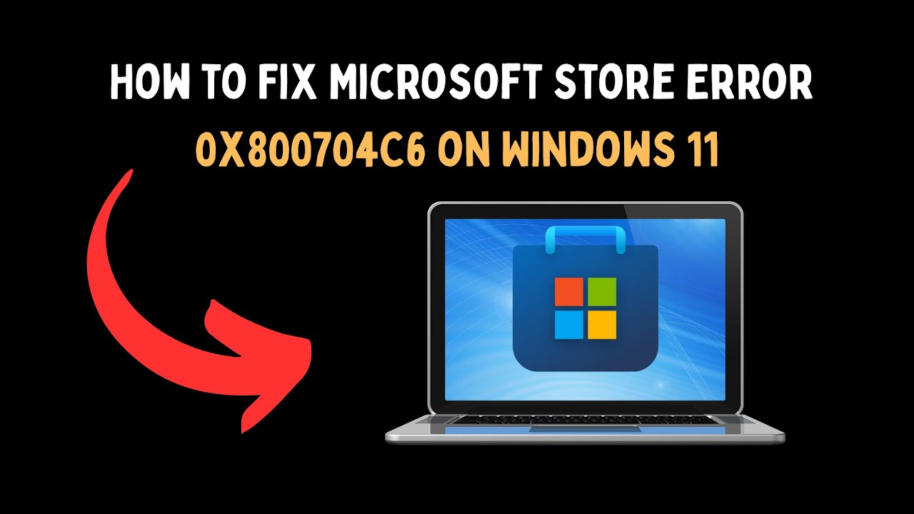 How to Fix Microsoft Store Error 0x800704C6 on Windows 11 - YouTube