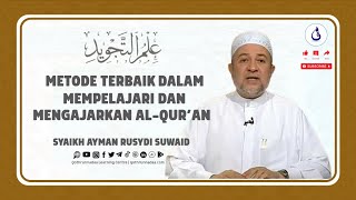 METODE TERBAIK DALAM BELAJAR DAN MENGAJARKAN AL QURAN | SYAIKH DR. AIMAN RUSYDI SUWAID