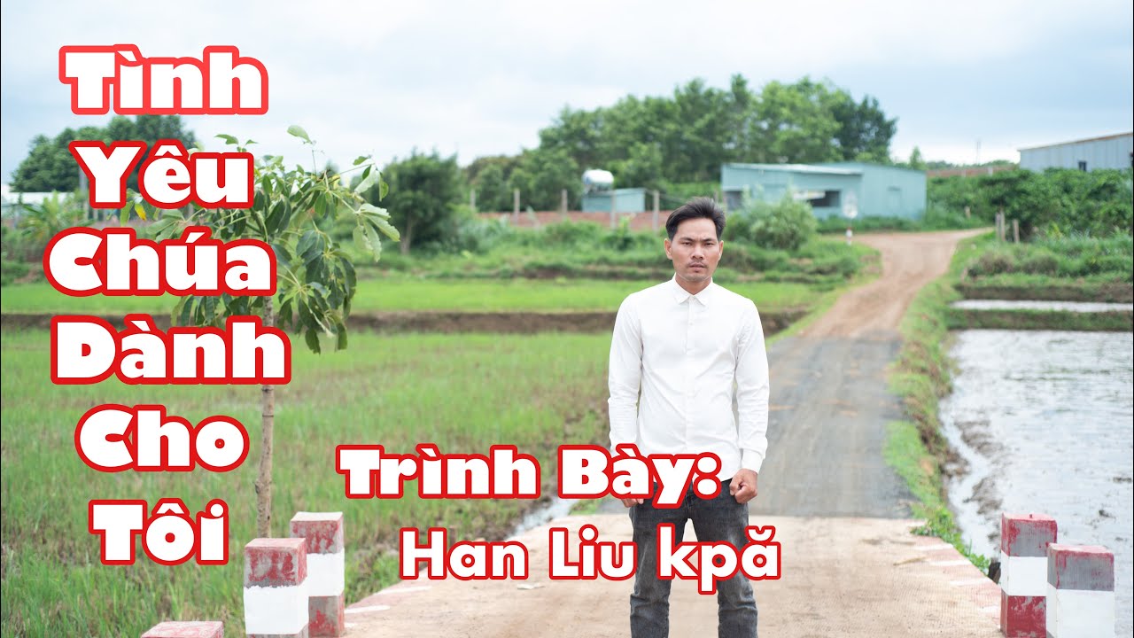 Tình Yêu Chúa Dành Cho Tôi | Han Liu Kpă