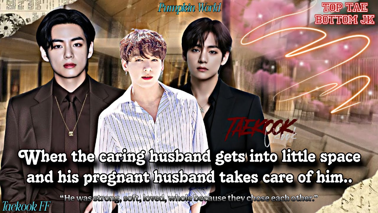 ||Taekook FF|| When the caring husband gets into little space and his pregnant husband takes care..