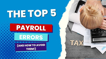 The 5 Most Common Payroll Mistakes (And How to Avoid Them!)