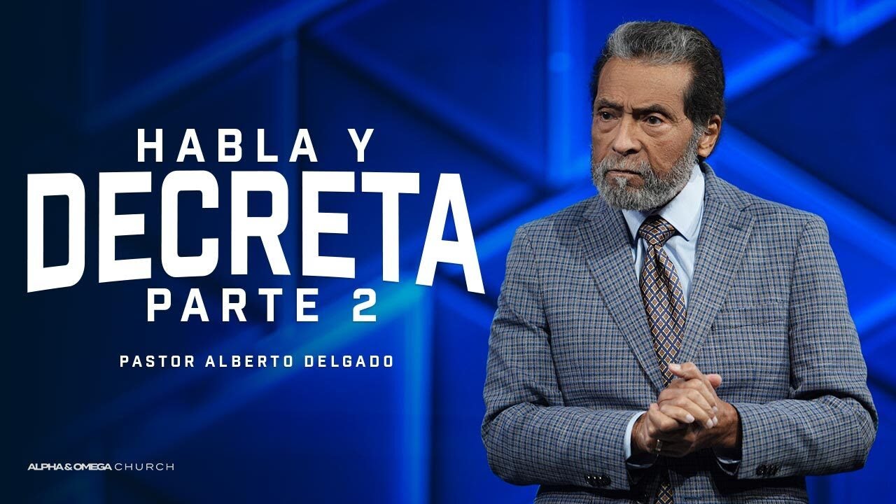 Habla y Decreta Parte 2 | Pastor Alberto Delgado