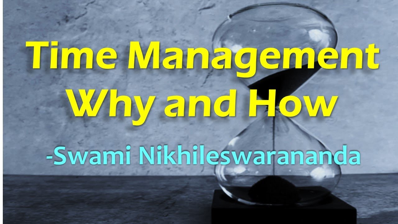Time Management Why and How - Swami Nikhileswarananda - YouTube