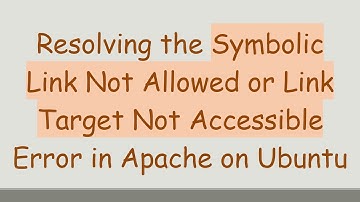 Resolving the Symbolic Link Not Allowed or Link Target Not Accessible Error in Apache on Ubuntu