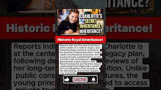 Latest Update: Princess Charlotte’s Secret Inheritance Plan #charlotte #royalfamily
