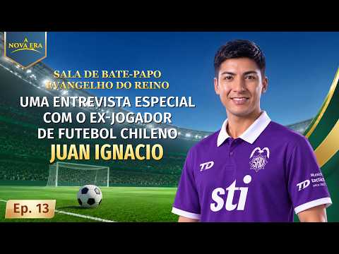 Sala de bate-papo Evangelho do Reino, Ep. 13: Uma entrevista especial com o ex-jogador de futebol chileno Juan Ignacio