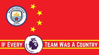 What-If EVERY Premier League Team Was A Country
