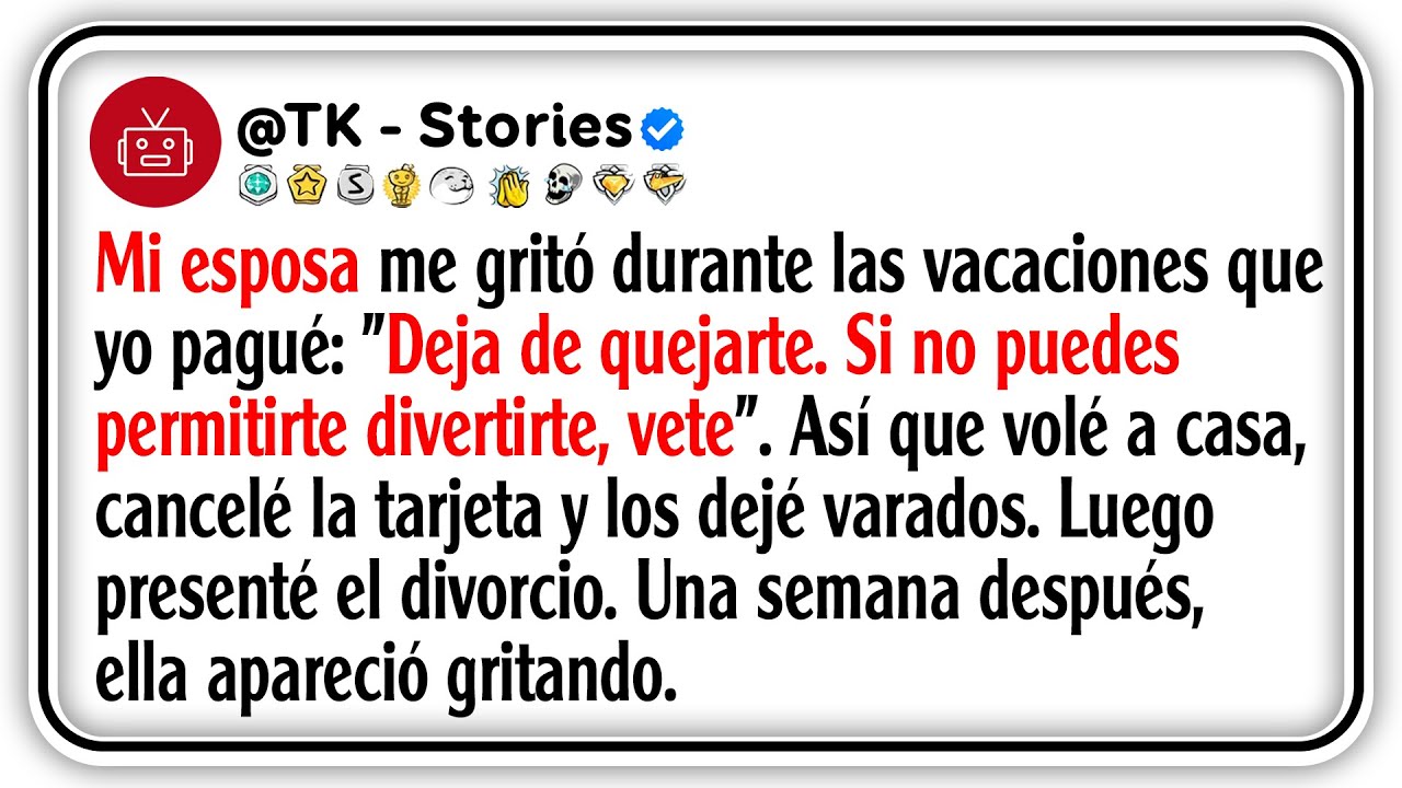 Mi esposa me gritó durante las vacaciones que yo pagué: 
