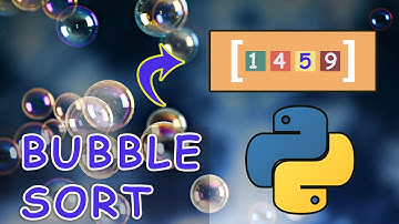 LẬP TRÌNH PYTHON CƠ BẢN #5: GIẢI THÍCH BUBBLE SORT SIÊU DỄ HIỂU!