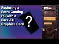 Restoring a Retro Gaming PC with a Rare ATI Graphics Card