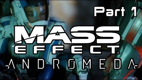 Lets Play Mass Effect Andromeda Part 1