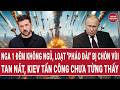 Thế giới: Nga 1 đêm không ngủ, loạt "pháo đài" bị chôn vùi tan nát, Kiev tấn công chưa từng thấy