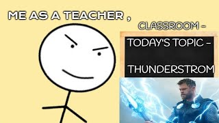 ME AS A TEACHER !! TOPIC - THUNDERSTROM !! A FUNNY VIDEO !!