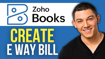 How to Create E Way Bill in Zoho Books