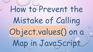 How to Prevent the Mistake of Calling Object.values() on a Map in JavaScript