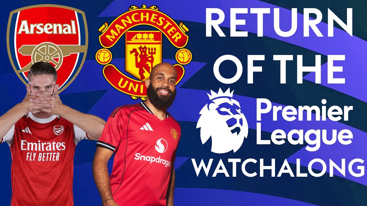 ARSENAL VS MANCHESTER UNITED | PREMIER LEAGUE WATCHALONG - YouTube