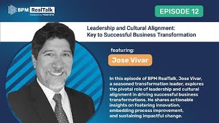 Leadership and Cultural Alignment:Key to Successful Business Transformation:BPM RealTalk, Episode–12