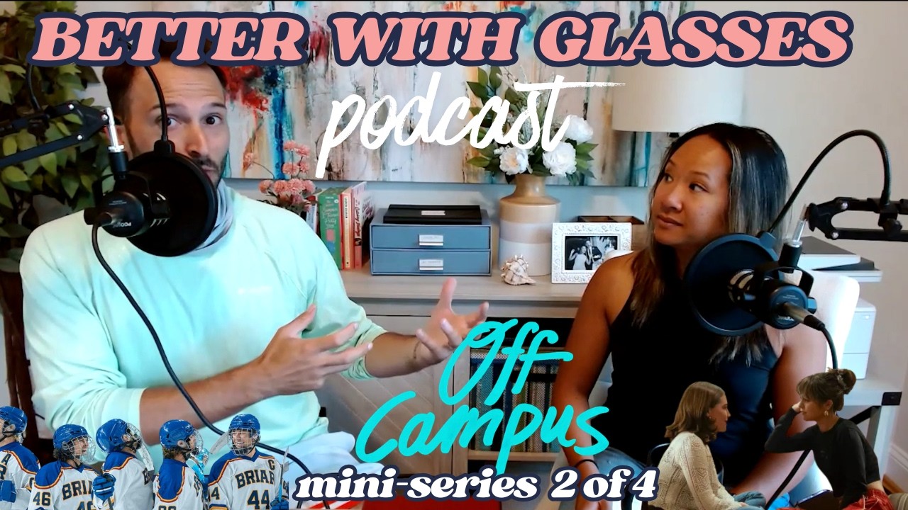 "Off Campus" Reaction Mini-Series - Episodes 3 & 4 (BETTER WITH GLASSES PODCAST)