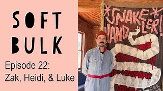 Ep 22: SOFT BULK Talking Quilts with Zak Foster, Heidi Parkes, & Luke Haynes