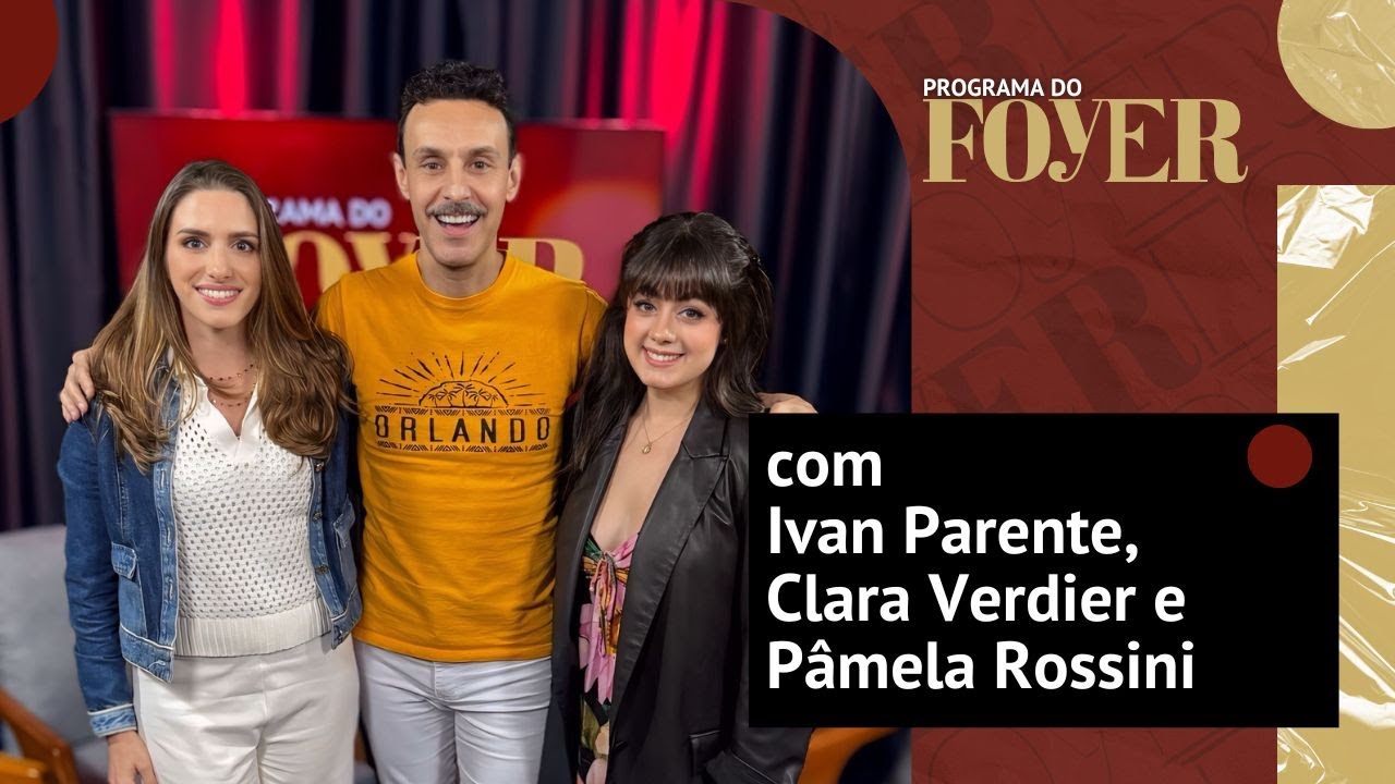 Com Ivan Parente, Clara Verdier e Pamela Rossini - Programa do Foyer