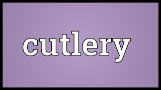 Video shows what cutlery means. a collective ensemble of eating and
serving utensils such as knives, forks spoons.. the business cutler..
sy...