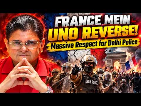 France is Burning | Why Regime Change Failed in India | Massitve RESPECT for Delhi Police