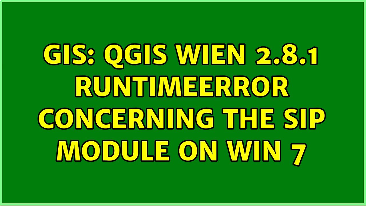 GIS: QGIS Wien 2.8.1 RuntimeError concerning the sip module on Win 7 ...