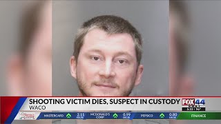 Waco shooting victim dies, suspect in custody
