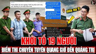 Khởi tố 19 bị can vụ điểm thi Chuyên Tuyên Quang, Quảng Trị tố gian lận, chuyện gì đang xảy ra?