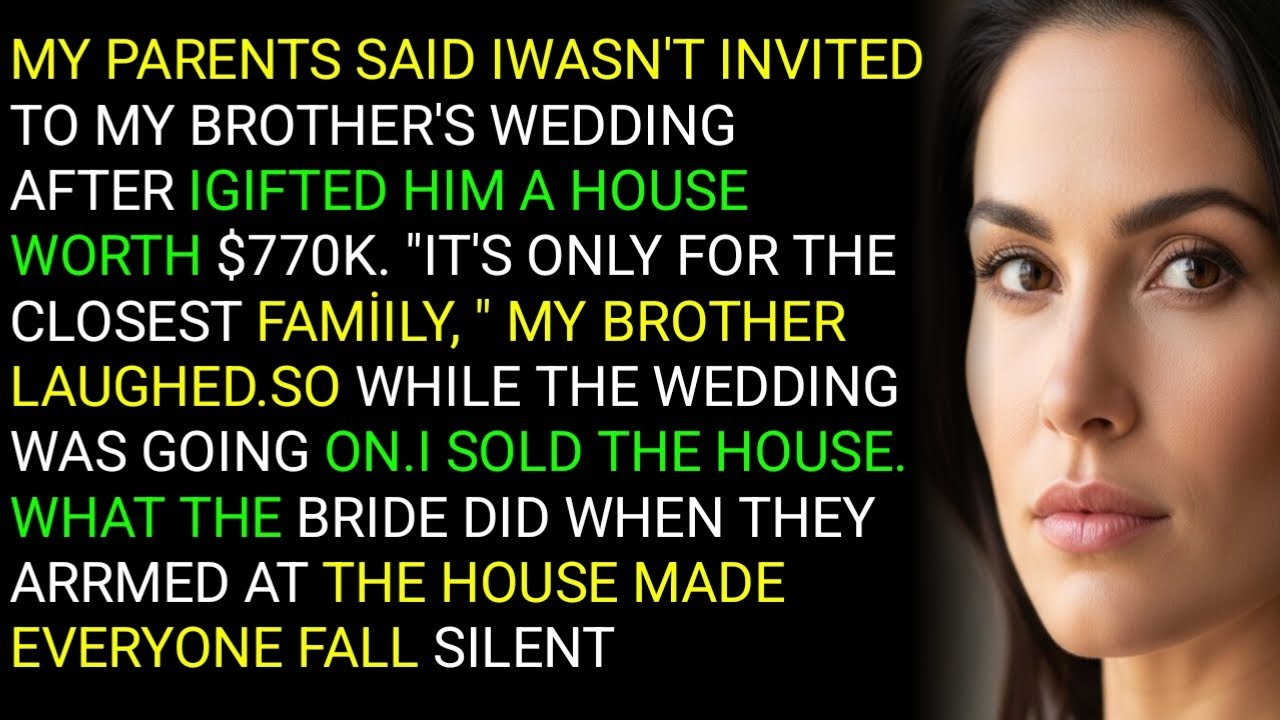 MY PARENTS SAID IWASN'T INVITED TO MY BROTHER'S WEDDING AFTER IGIFTED HIM A HOUSE WORTH $770K. ....