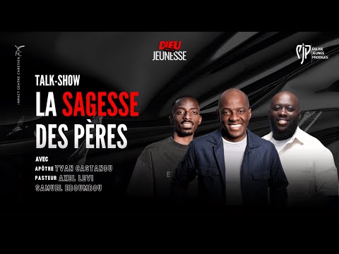 DVTJ - J2 | Talk-show : LA SAGESSE DES PÈRES - Apôtre Yvan Castanou