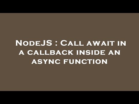 NodeJS : Call await in a callback inside an async function